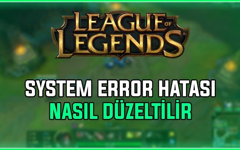 LoL System Error Hatası Nasıl Çözülür?