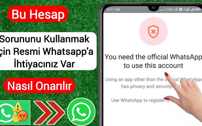 Whatsapp “Bu hesabı kullanmak için resmi WhatsApp’a ihtiyacınız var” Sorunu ve Çözümü